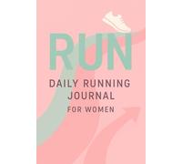 Run Strong - Daily Journal for Women: A Running Notebook for Women to Record Distance, Time & Reflections