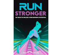 Run Stronger: 50 Ways to Unlock Your Running Potential: Collected Over a Decade, by a Qualified Running Coach