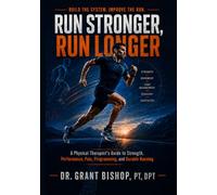 Run Stronger, Run Longer: A Physical Therapist's Guide to Strength, Performance, Pain, Programming, and Durable Running
