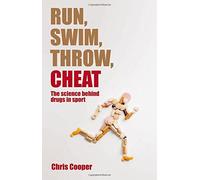 Run, Swim, Throw, Cheat: The science behind drugs in sport by Chris Cooper (2013-09-15)