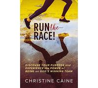 Run the Race!: Discover Your Purpose and Experience the Power of Being on God’s Winning Team