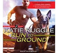 Run to Ground (The Rocky Mountain K9 Unit Series) (Rocky Mountain K9 Unit Series, 1)