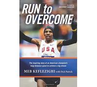 Run to Overcome: The Inspiring Story of an American Champion's Long-Distance Quest to Achieve a Big Dream