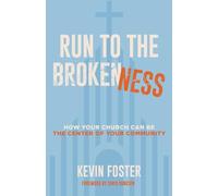 Run to the Brokenness: How Your Church Can Be the Center of Your Community