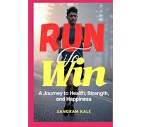 RUN TO WIN: A Journey to Health, Strength, and Happiness