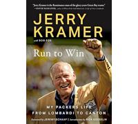 Run to Win: My Packers Life from Lombardi to Canton: Jerry Kramer's Road to Canton