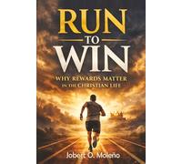 Run to Win: Why Rewards Matter in the Christian Life