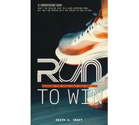 Run to Win: Winning the Race Only You Can Run