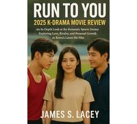 RUN TO YOU 2025 K-DRAMA MOVIE REVIEW: An In-Depth Look at the Romantic Sports Drama Exploring Love, Rivalry, and Personal Growth in Korea's Latest Hit Film