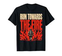 Run Towards The Fire Firefighter Fireman T-Shirt