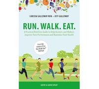 Run. Walk. Eat.: A Practical Nutrition Guide to Help Runners and Walkers Improve Their Performance and Maximize Their Health