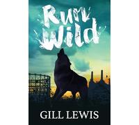 Run Wild: a thought-provoking wildlife tale from bestselling author Gill Lewis (Dyslexia-friendly)