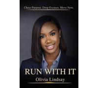 Run With It: Chase Purpose. Drop Excuses. Move Now.