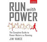 Run with Power: The Complete Guide to Power Meters for Running