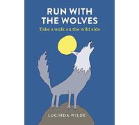 Run with the Wolves : Take a walk on the wild side