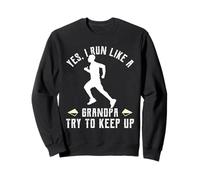 Run YES I RUN LIKE A GRANDPA TRY TO KEEP UP Funny Runner Sweatshirt
