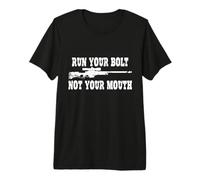 Run Your Bolt not Your Mouth Long Range Shooting Premium T-Shirt