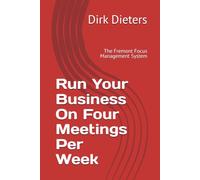 Run Your Business On Four Meetings Per Week: The Fremont Focus Management System