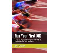 Run Your First 10K: A Step-by-Step Guide to Progress from 5K to 10 Kilometers Safely and Confidently: 2 (Beginner Running Series)