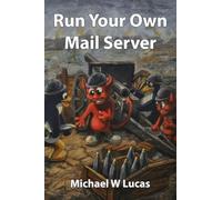 Run Your Own Mail Server: 20 (IT Mastery)