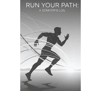 "Run Your Path: A Starter's Log": 52-Week Progress Tracker for Beginner Runners, Including Pace, Heart Rate, and Shoe Log