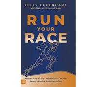 Run Your Race : How to Pursue God's Will for Your Life with Peace, Patience, and Productivity