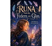 Runa und die Federn aus Glas: Kinderbuch ab 8 Jahren für Mädchen über Selbstvertrauen und die eigenen Stärken | Das Beste an dir ist schon da!