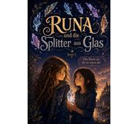 Runa und die Splitter aus Glas: Kinderbuch ab 8 Jahren für Mädchen über Freundschaft, Neid und die eigenen Stärken | Band 2 | Das Beste an dir ist schon da!