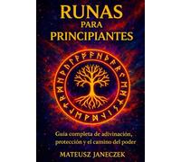 Runas para Principiantes - Guía completa de adivinación, protección y el camino del poder
