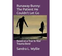 Runaway Bunny: The Patient He Couldn't Let Go:: Based on a True 16-Year Trauma Bond