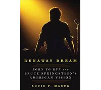 Runaway Dream: Born to Run and Bruce Springsteen's American Vision