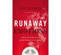 Runaway Emotions: Why You Feel the Way You Do and What God Wants You to Do About It