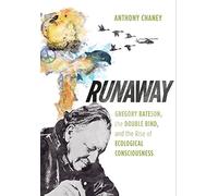 Runaway: Gregory Bateson, the Double Bind, and the Rise of Ecological Consciousness