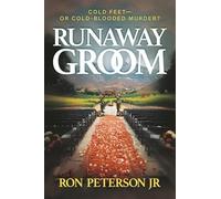 Runaway Groom: Cold Feet-or Cold-Blooded Murder?