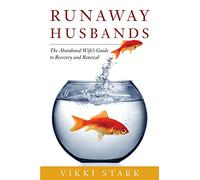 Runaway Husbands: The Abandoned Wife's Guide to Recovery and Renewal