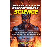 Runaway Science : True Stories of Raging Robots and Hi-Tech Horrors