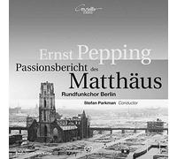 Rundfunkchor Berlin/Parkman - Ernst Pepping: Passionsbericht des Matthäus