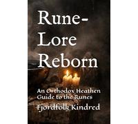 Rune-Lore Reborn: An Orthodox Heathen Guide to the Runes