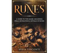 Runes: A Guide To The Magic, Meanings, Spells, Divination & Rituals Of Runes