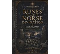 Runes and Norse Divination: The Ancient Symbols, Prophecy, and Sacred Magic of the Elder Futhark (The Oracle Library)