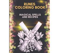 Runes Coloring Book. Magical Spells and Recipes.: Runes hand-drawn with flowers. A Rune with a description and notes. Magical Wild Magic for Woman and ... and Wizards. Stress Relief and Relaxation.