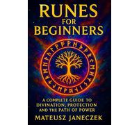 Runes for Beginners - A Complete Guide to Divination, Protection and the Path of Power (Symbolic Insight Path: Divination and Interpretation)