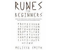 Runes for Beginners: Bring the Norse Magic, Elder Futhark, Divination, Spells and Rituals Into the Modern World (Paganism & Divination)