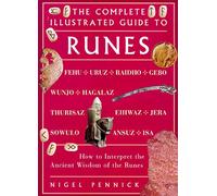 Runes: How to Interpret the Ancient System of the Runes (Complete Illustrated Guide)