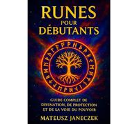 Runes pour débutants - Guide complet de divination, de protection et de la voie du pouvoir
