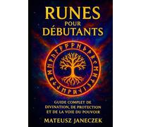 Runes pour débutants - Guide complet de divination, de protection et de la voie du pouvoir