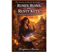 Runes, Ruins, and Rusty Keys: A Fast-Paced Supernatural Sleuth Adventure (Book 3) (The Arcane Archivist Mysteries)