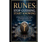 Runes: Stop Guessing. Start Knowing: A Simple Method to Read Symbols, Cut Through Confusion, and Make Confident Life Decisions