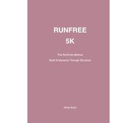 RUNFREE: 5K: A Structured Guide to Finishing Your First 5 Kilometres