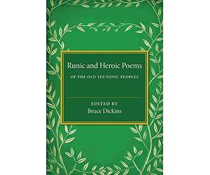 Runic and Heroic Poems of the Old Teutonic Peoples